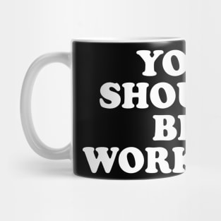 You should be working (white) Mug